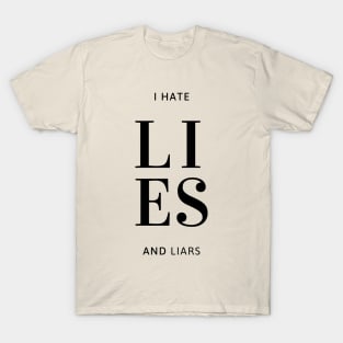 Expressive quote, I Hate lies and Liars, for truth lovers T-Shirt